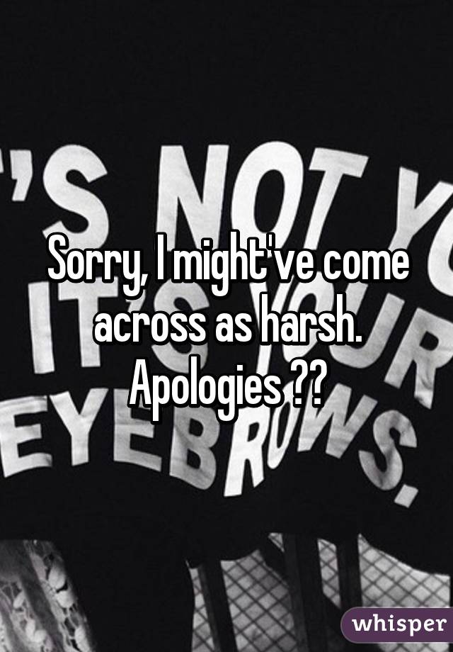 Sorry, I might've come across as harsh. Apologies ❤️