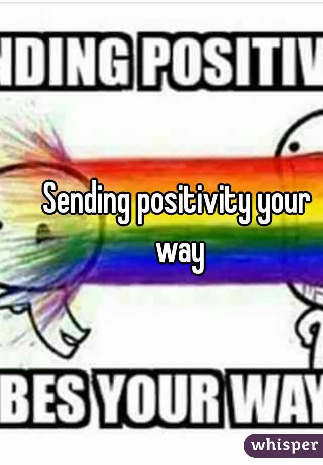 Sending positivity your way