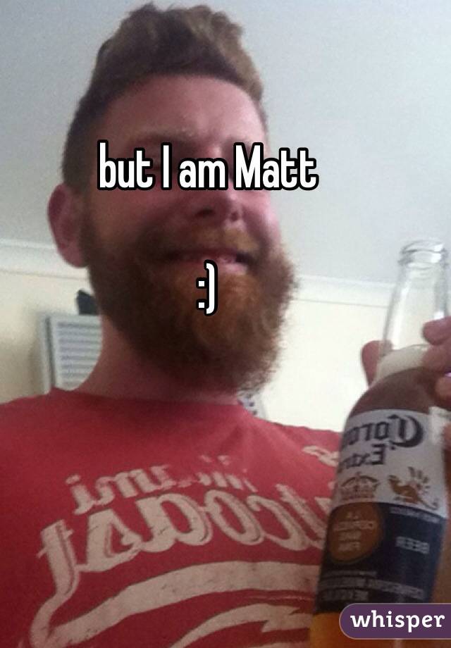 but I am Matt 

:)