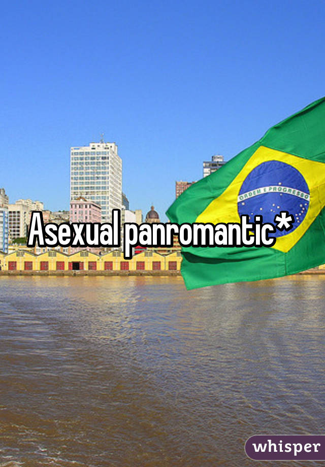 Asexual panromantic* 