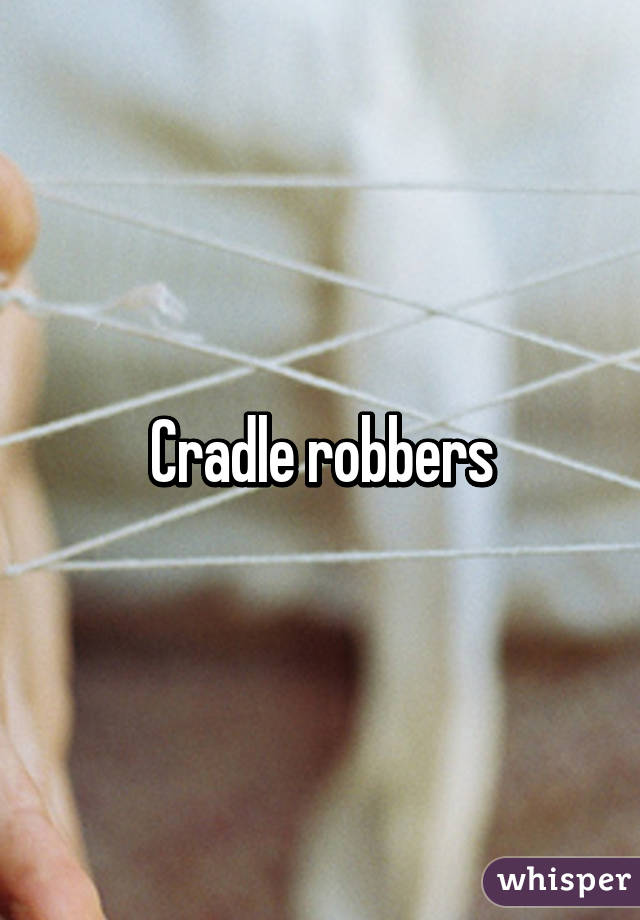 Cradle robbers