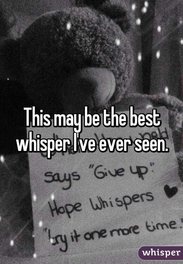 This may be the best whisper I've ever seen.