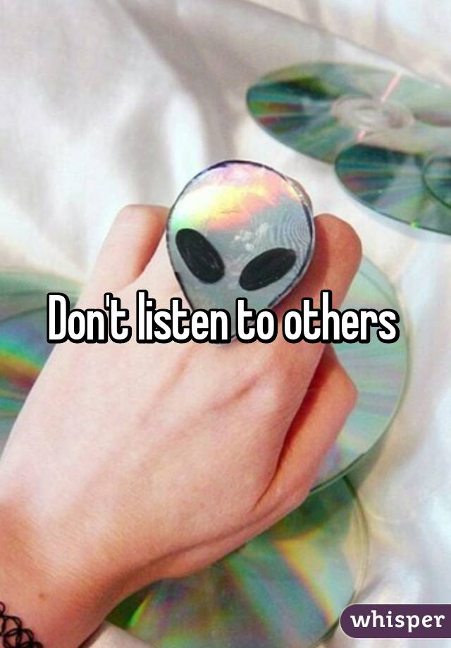 Don't listen to others 