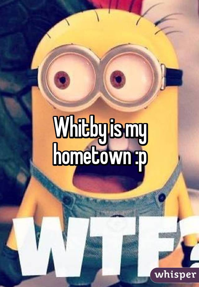 Whitby is my hometown :p