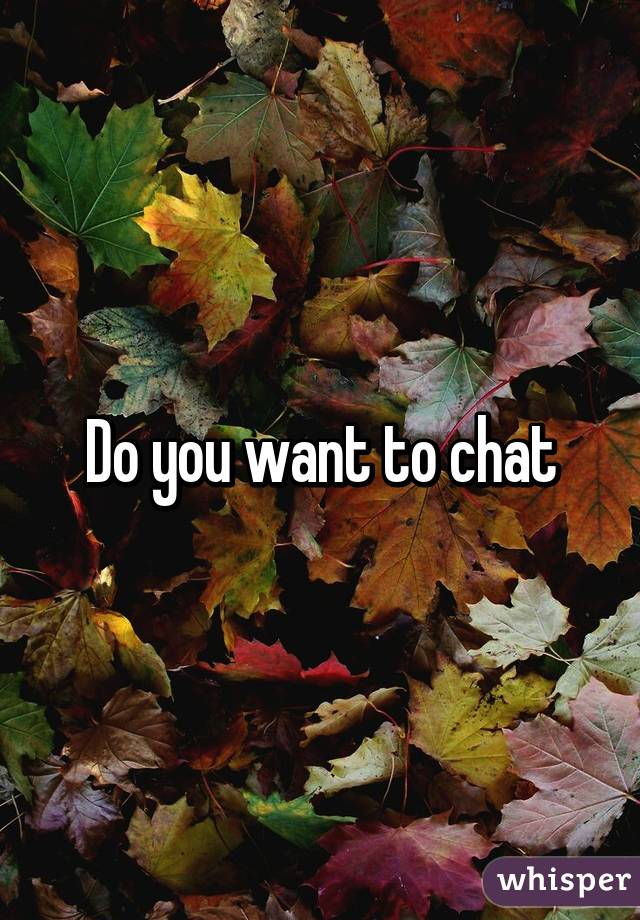 Do you want to chat