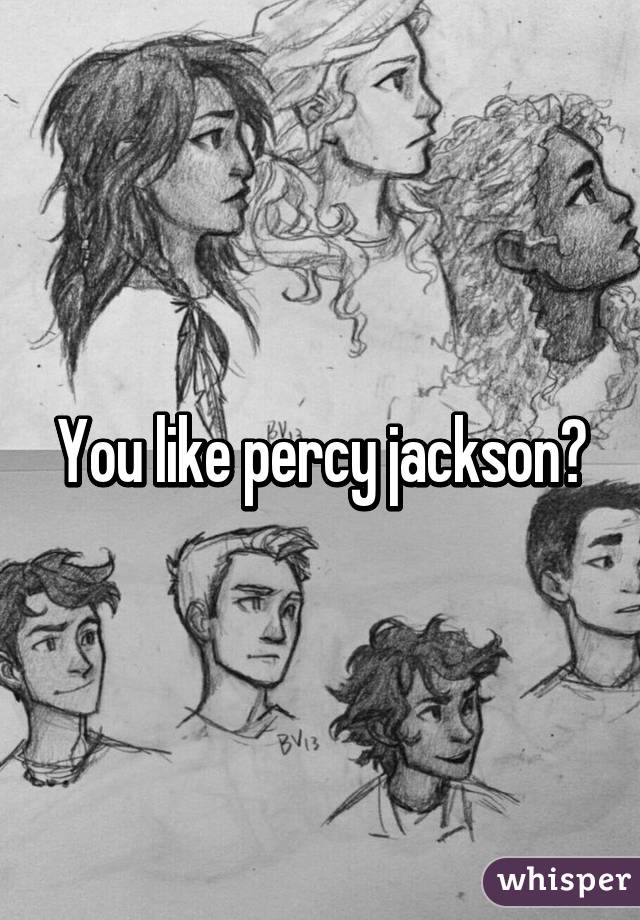 You like percy jackson?