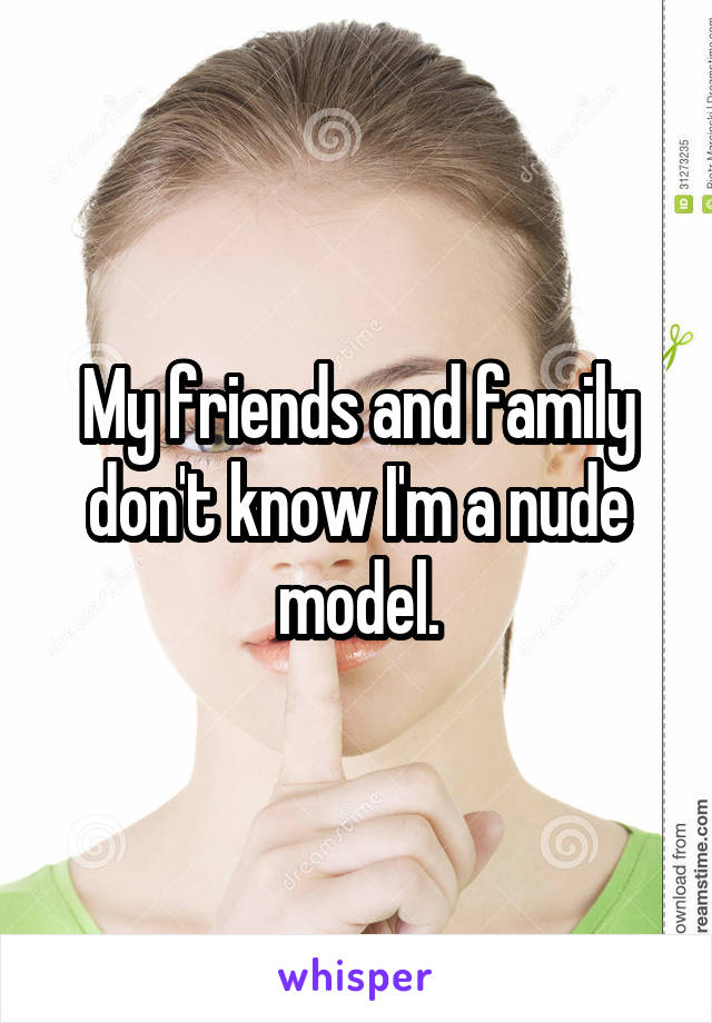 My friends and family don't know I'm a nude model.