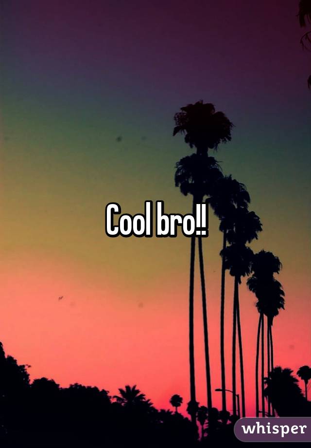 Cool bro!!