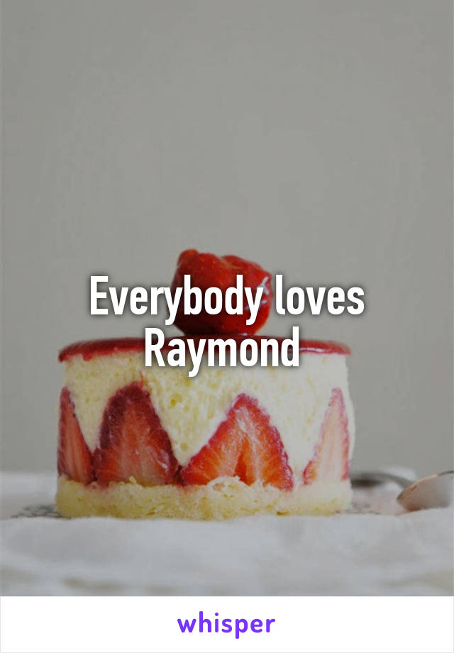Everybody loves Raymond 