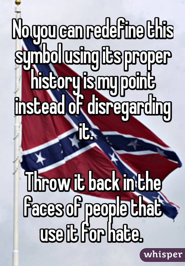 No you can redefine this symbol using its proper history is my point instead of disregarding it.    

Throw it back in the faces of people that use it for hate. 