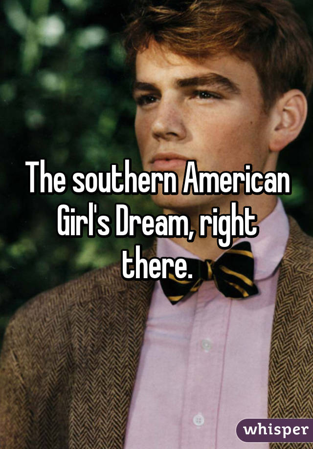 The southern American Girl's Dream, right there.