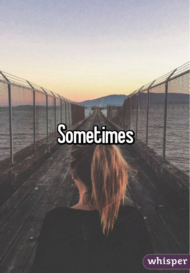 Sometimes