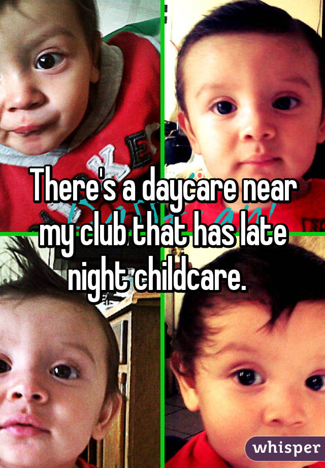 There's a daycare near my club that has late night childcare.  