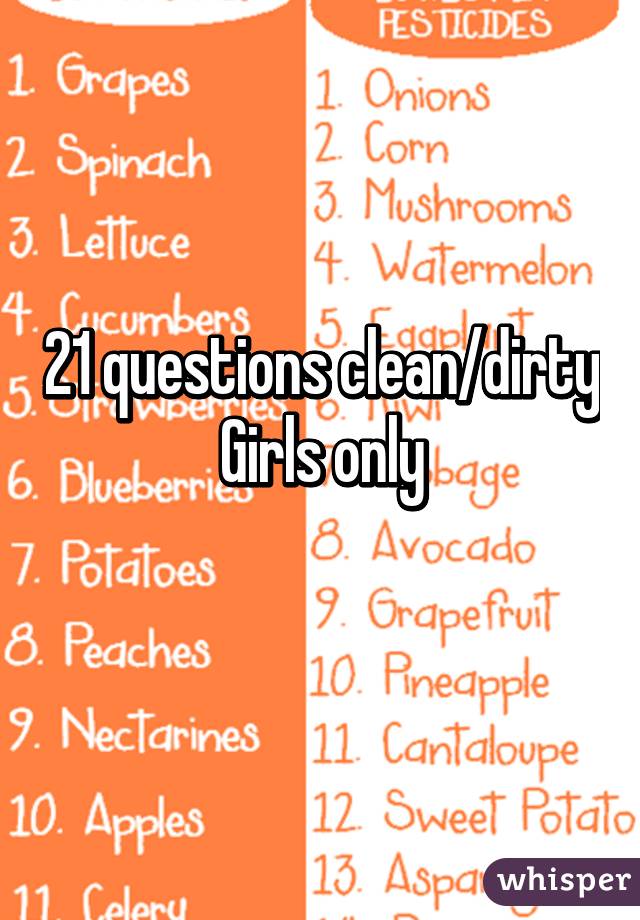 21 questions clean/dirty
Girls only
