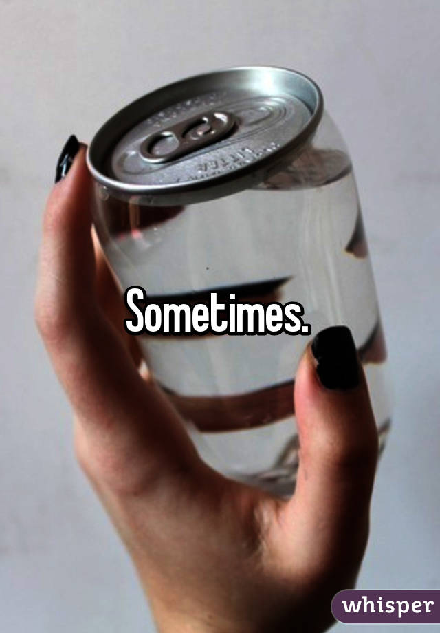 Sometimes. 