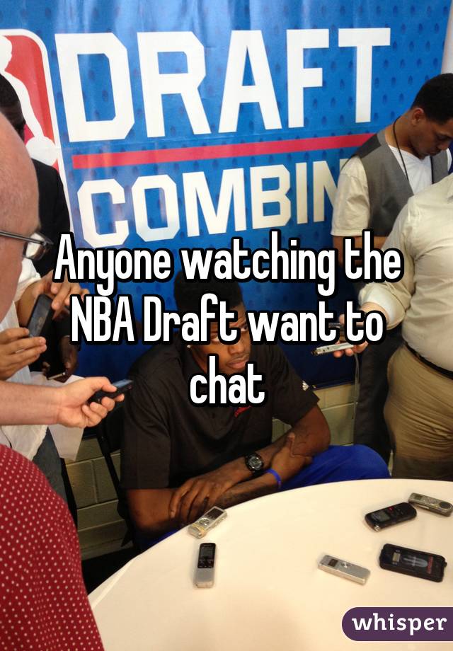 Anyone watching the NBA Draft want to chat