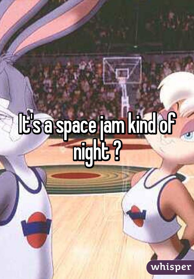 It's a space jam kind of night 😁