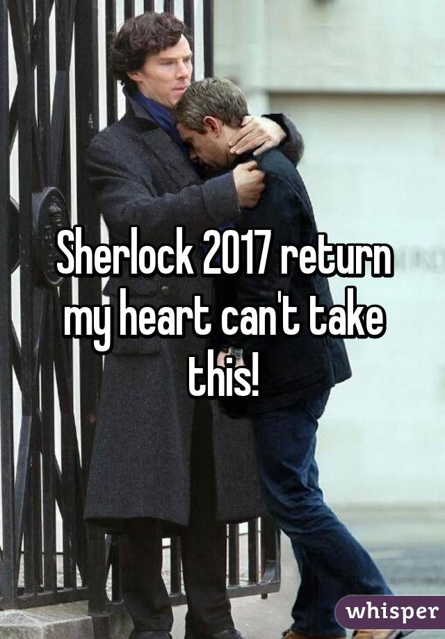 Sherlock 2017 return my heart can't take this!