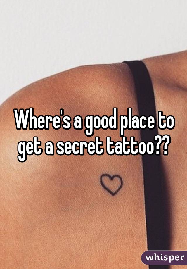 Where's a good place to get a secret tattoo??