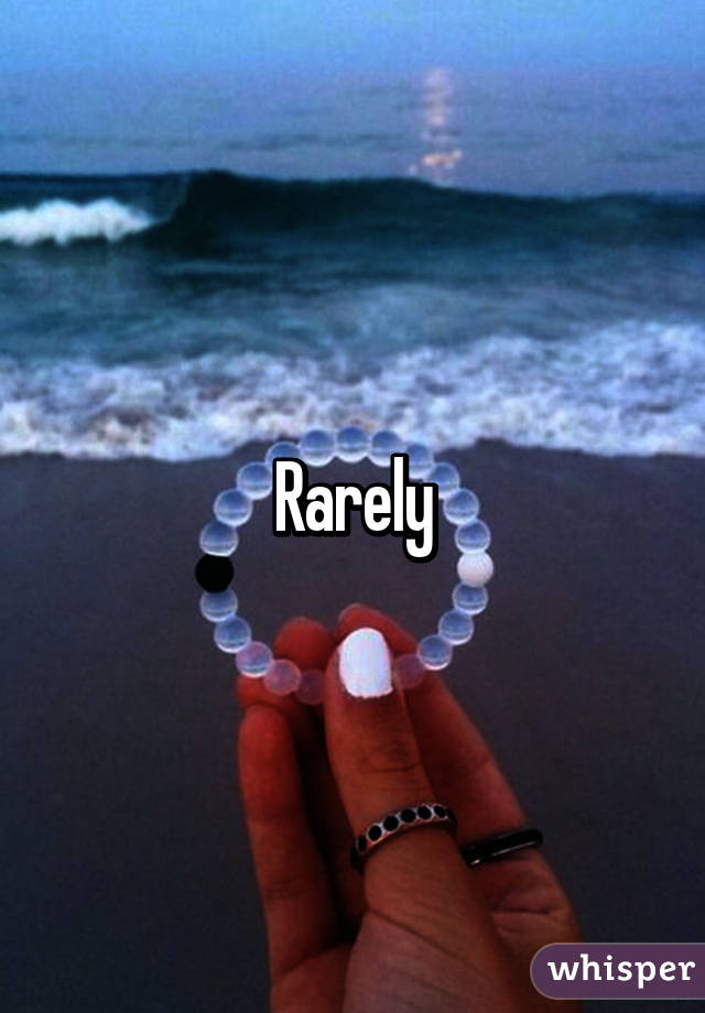 Rarely