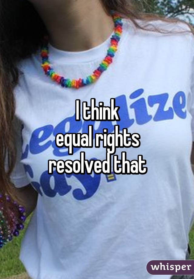 I think
equal rights
resolved that