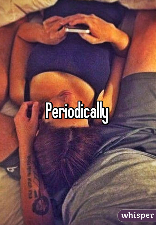 Periodically 