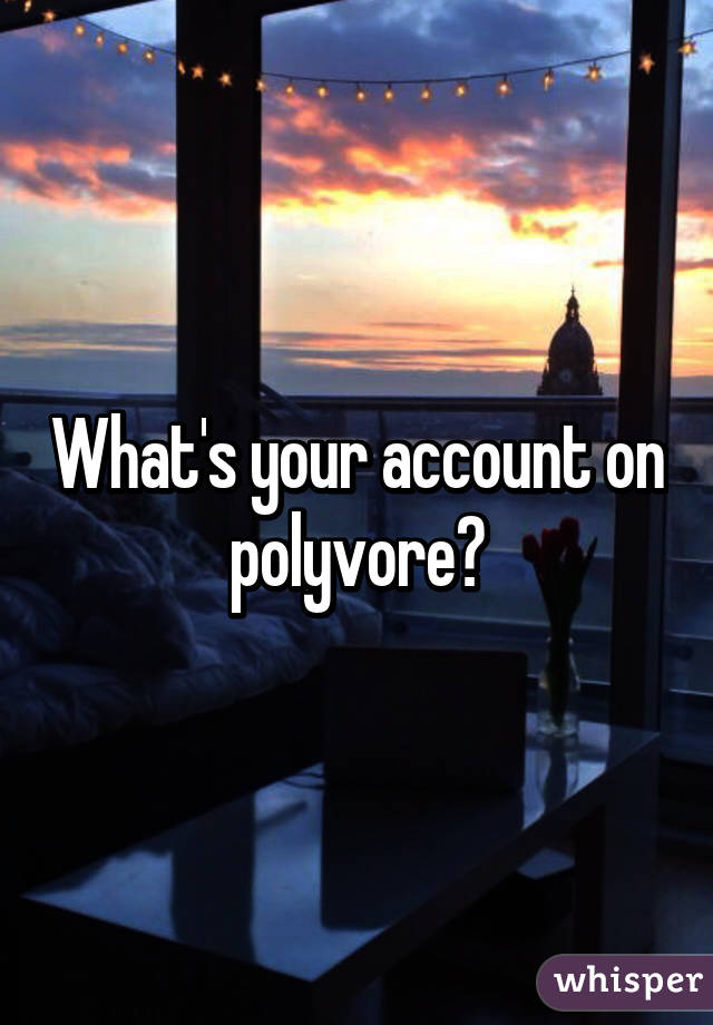 What's your account on polyvore?
