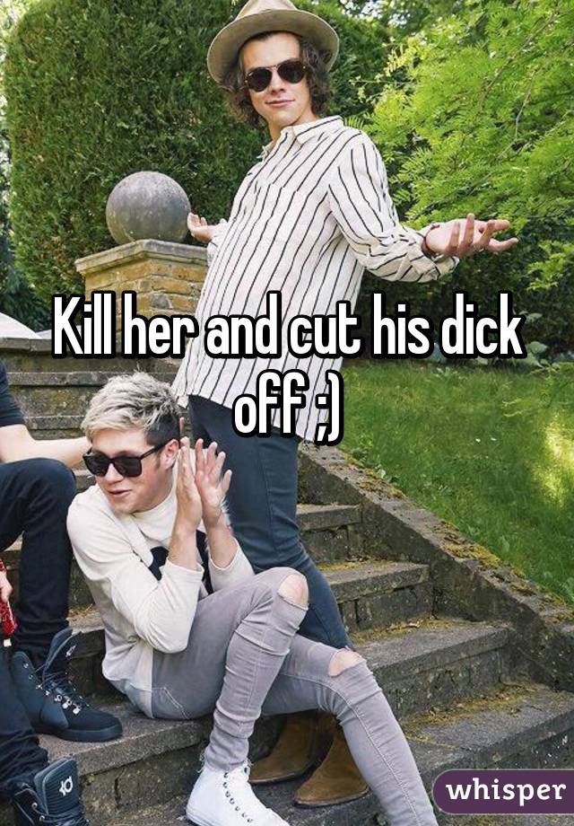 Kill her and cut his dick off ;)
