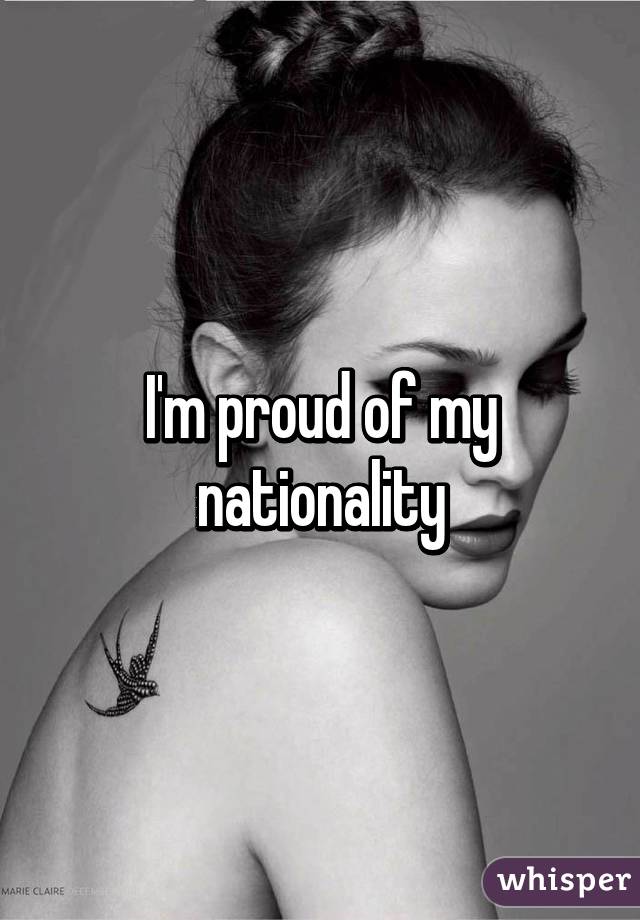 I'm proud of my nationality