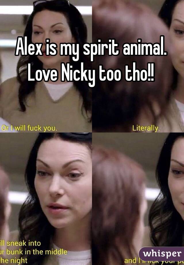 Alex is my spirit animal. Love Nicky too tho!!
