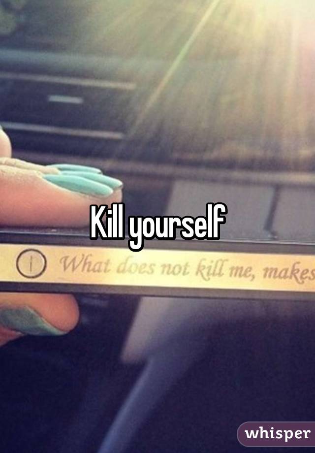 Kill yourself
