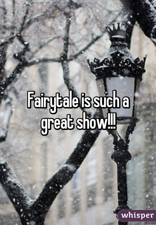 Fairytale is such a great show!!!