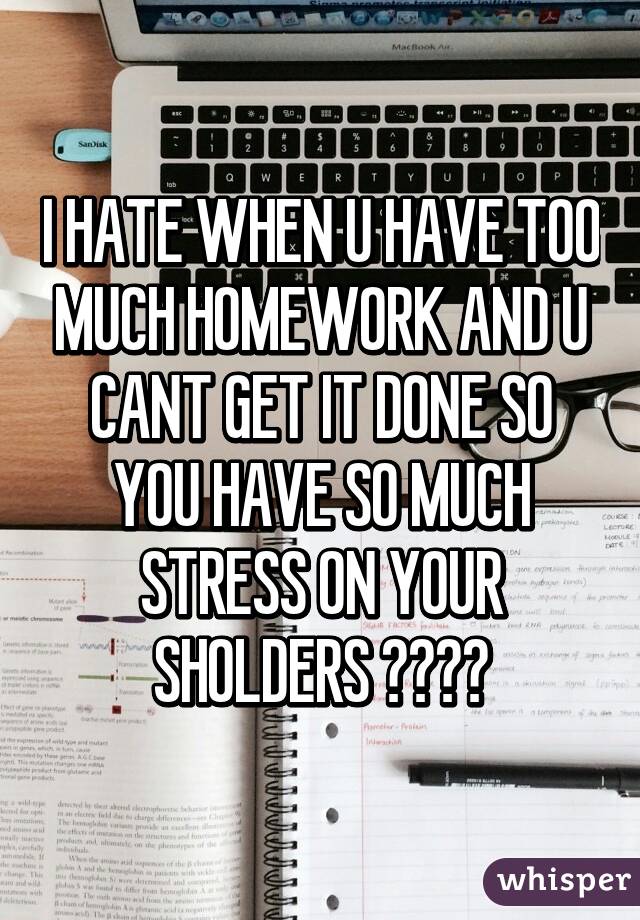 Too much homework stress