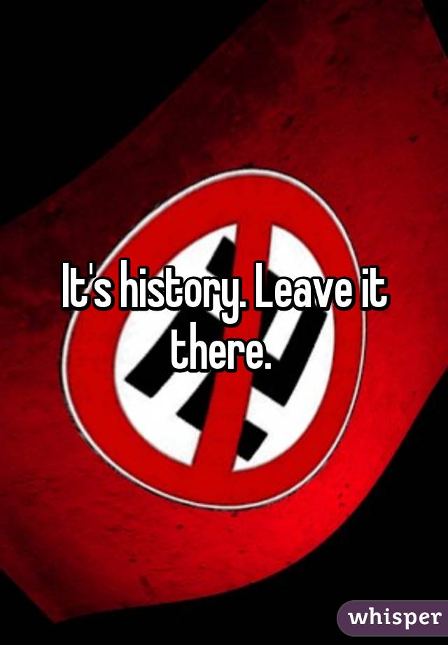It's history. Leave it there. 