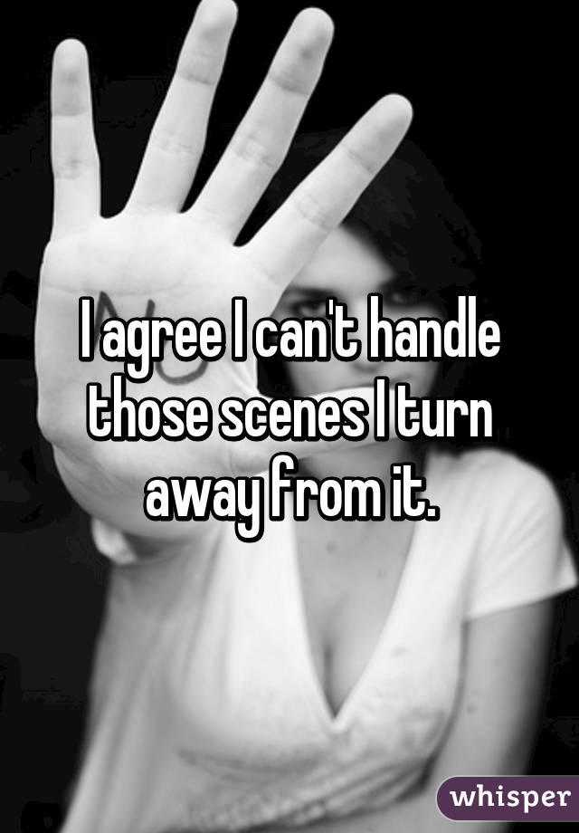 I agree I can't handle those scenes I turn away from it.