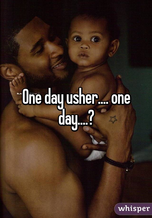 One day usher.... one day....😢