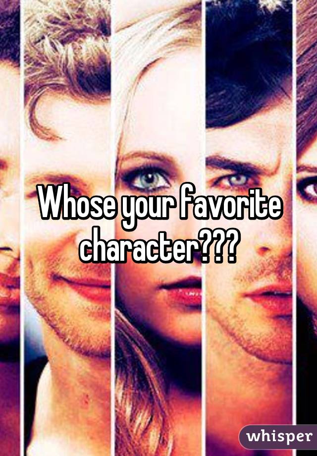 Whose your favorite character???