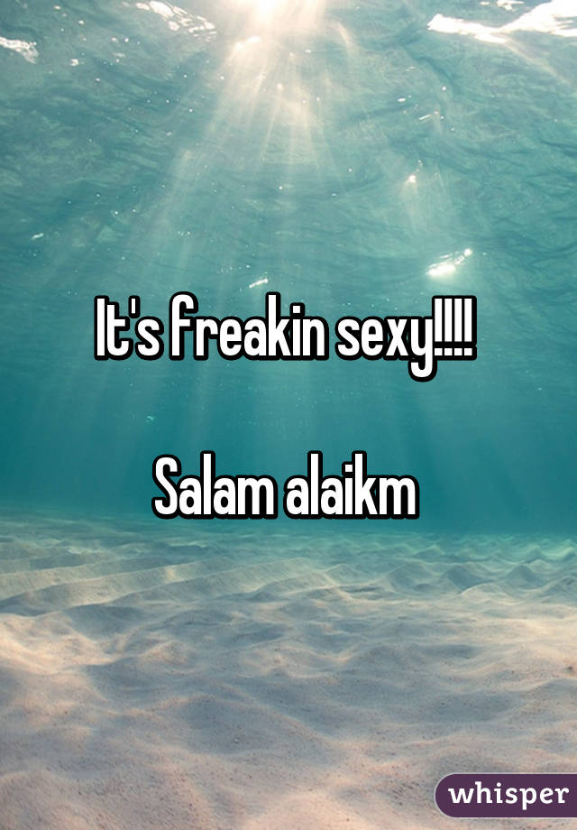 It's freakin sexy!!!! 

Salam alaikm 