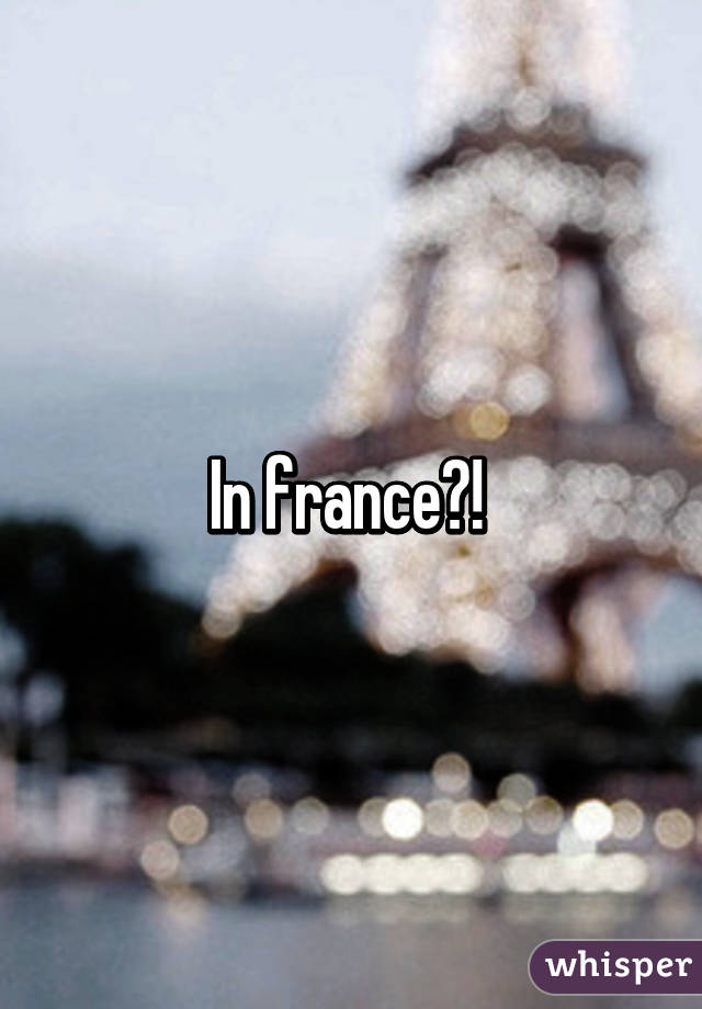 In france?! 