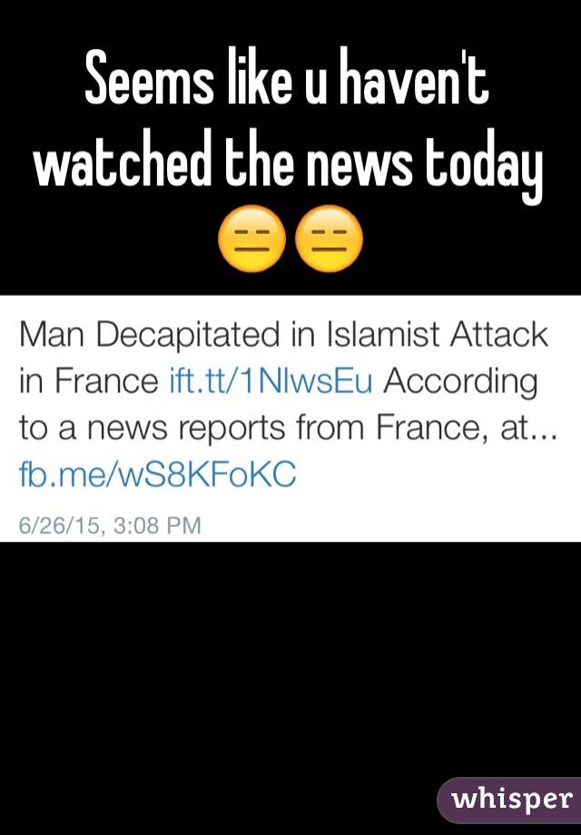 Seems like u haven't watched the news today 😑😑