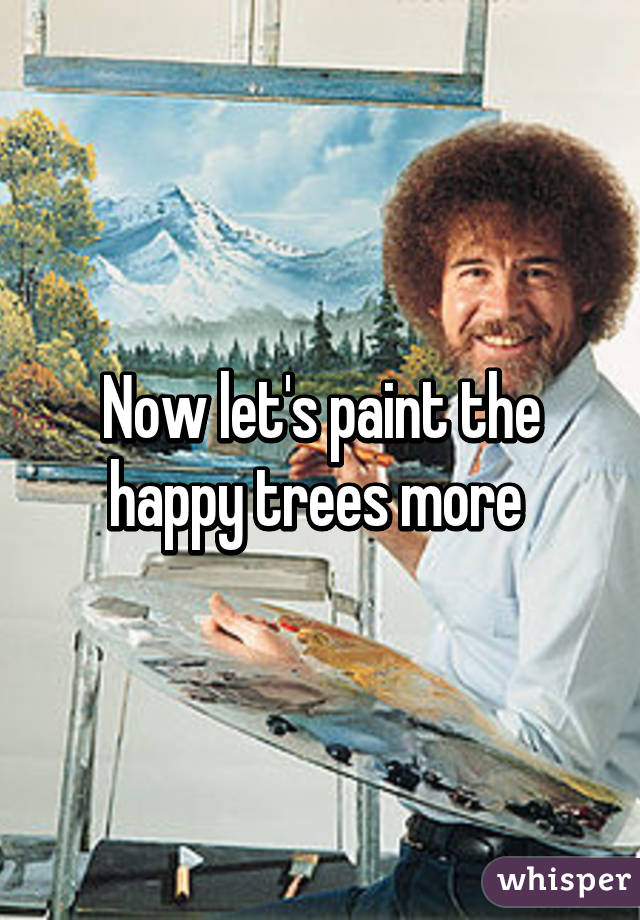 Now let's paint the happy trees more 