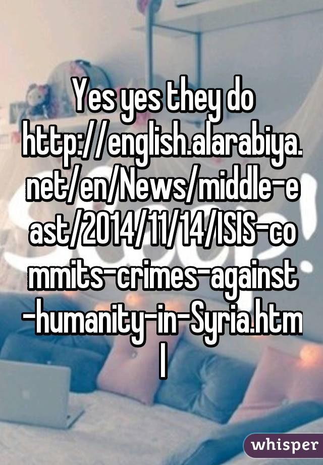 Yes yes they do
http://english.alarabiya.net/en/News/middle-east/2014/11/14/ISIS-commits-crimes-against-humanity-in-Syria.html