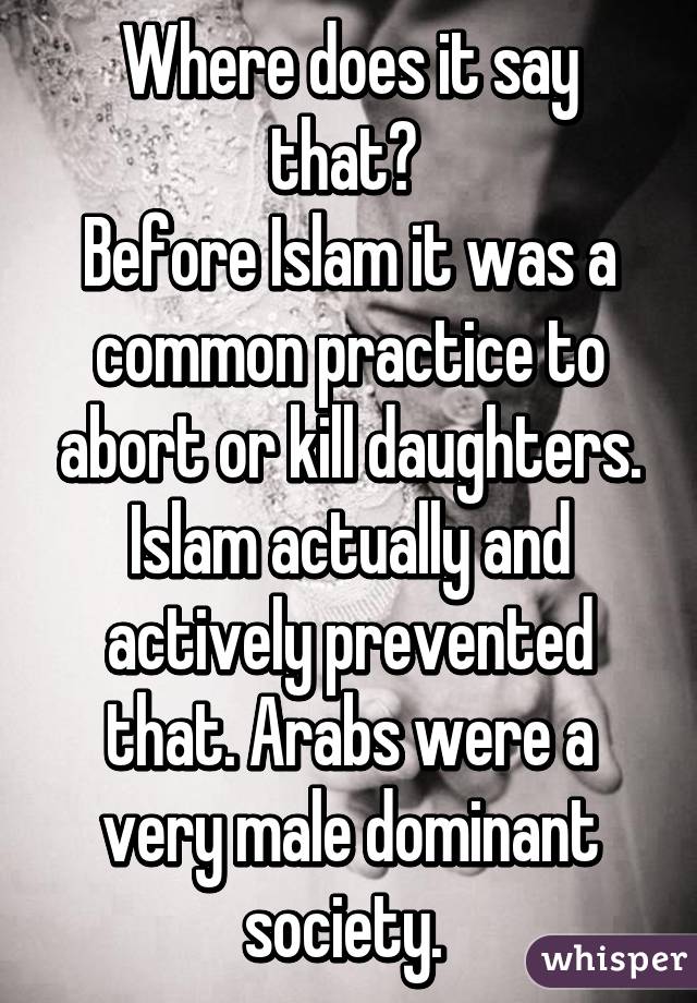 Where does it say that? 
Before Islam it was a common practice to abort or kill daughters. Islam actually and actively prevented that. Arabs were a very male dominant society. 