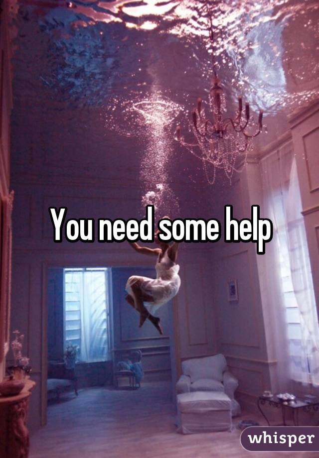 You need some help