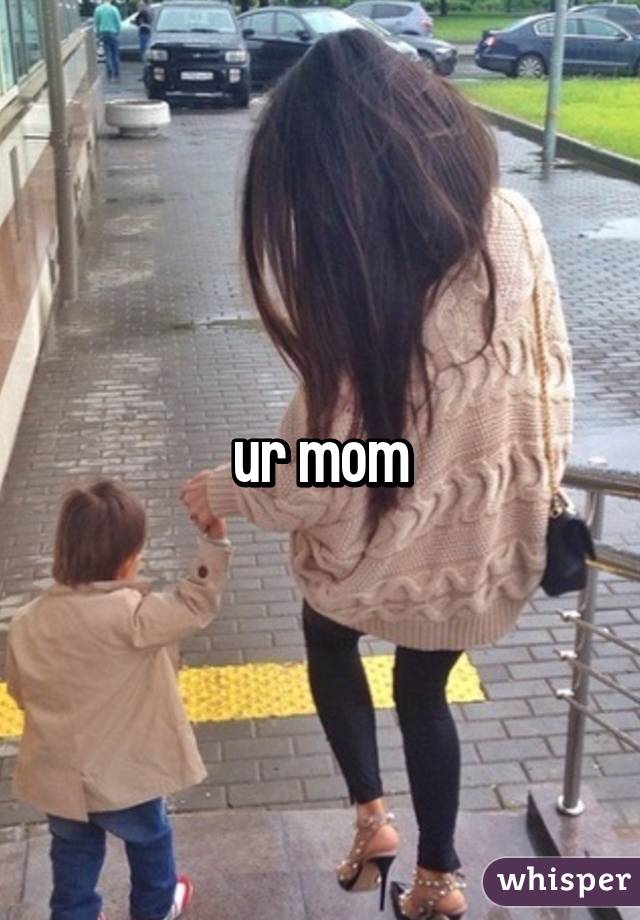 ur mom