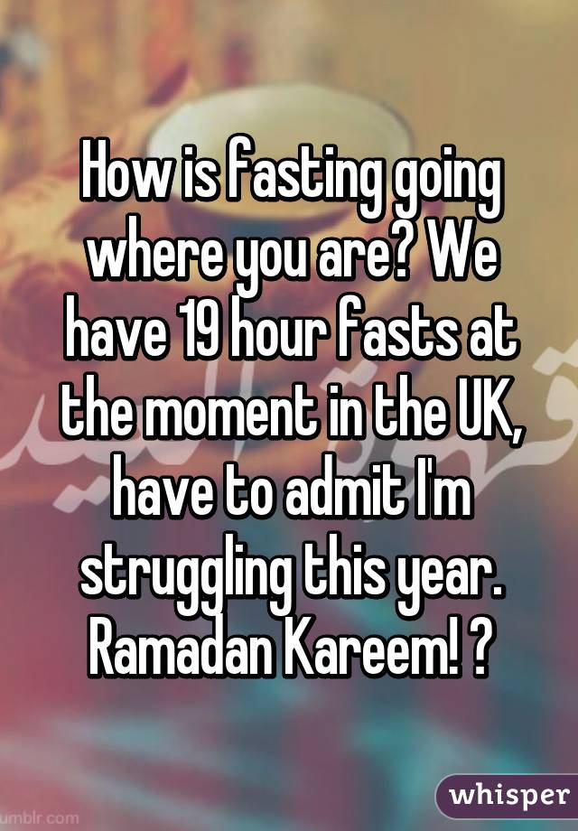 How is fasting going where you are? We have 19 hour fasts at the moment in the UK, have to admit I'm struggling this year. Ramadan Kareem! 😊