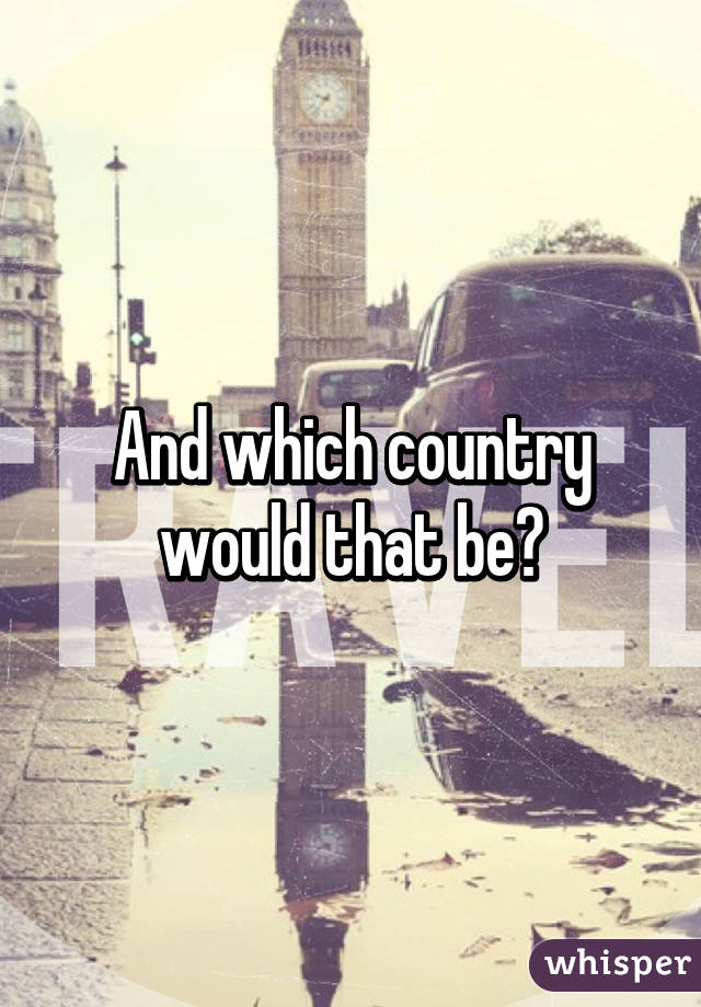 And which country would that be?