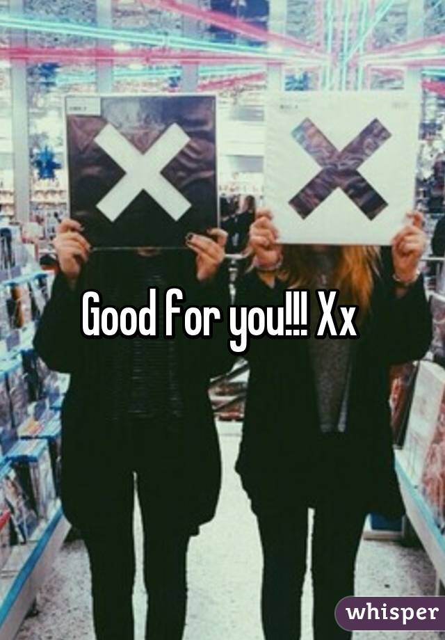 Good for you!!! Xx 