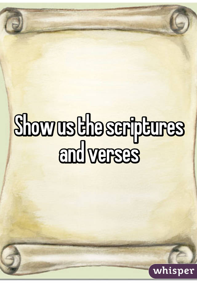 Show us the scriptures and verses