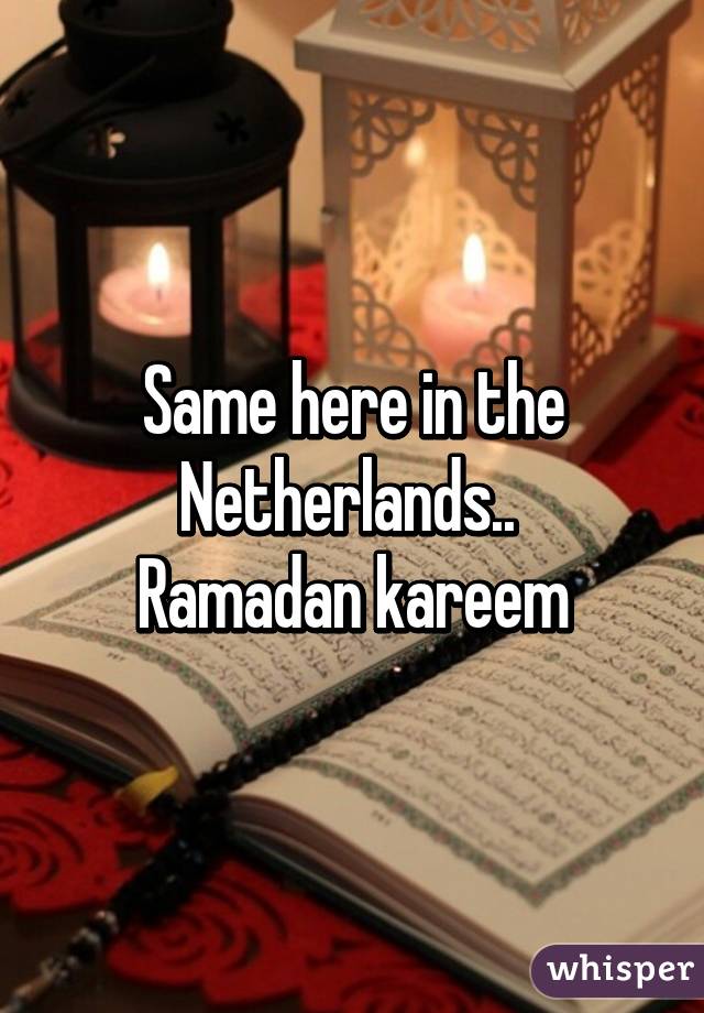 Same here in the Netherlands.. 
Ramadan kareem